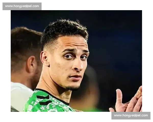 贝蒂斯启动安东尼永久转会谈判 曼联标价 3250 万英镑成关键障碍